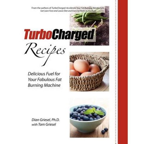 Turbocharged Recipes: Delicious Fuel for Your Fabulous Fat Burning Machine Paperback, Business School of Happiness Inc.
