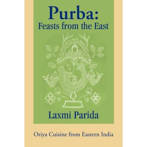 Purba: Feasts from the East: Oriya Cuisine from Eastern India Paperback, iUniverse