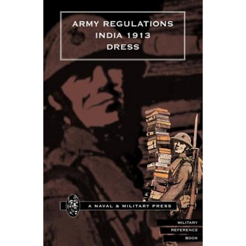 Army Regulations (India) 1913. Volume VII. Dress Paperback, Naval & Military Press