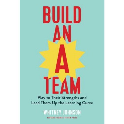 Build an A-Team: Play to Their Strengths and Lead Them Up the Learning Curve Hardcover - 조직/인적자원 | 쿠팡