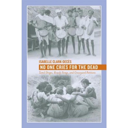 No One Cries for the Dead: Tamil Dirges Rowdy Songs and Graveyard Petitions Paperback, University of California Press