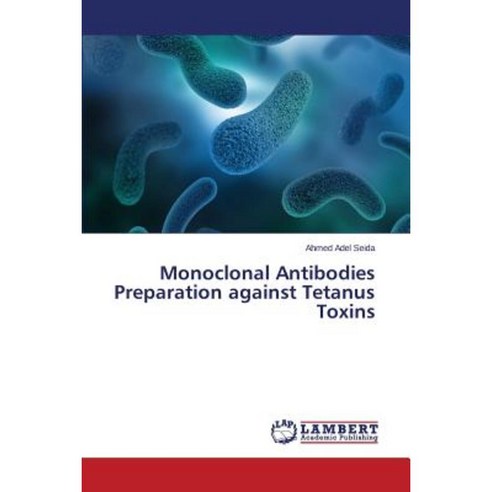 Monoclonal Antibodies Preparation Against Tetanus Toxins Paperback, LAP Lambert Academic Publishing