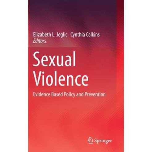 Sexual Violence: Evidence Based Policy and Prevention Hardcover, Springer