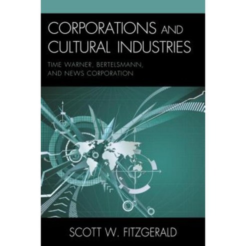 Corporations and Cultural Industries: Time Warner Bertelsmann and News Corporation Paperback, Lexington Books