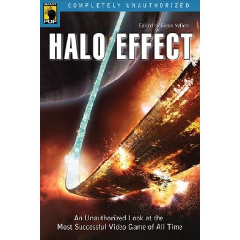 Halo Effect: An Unauthorized Look at the Most Successful Video Game of All Time Paperback, Smart Pop