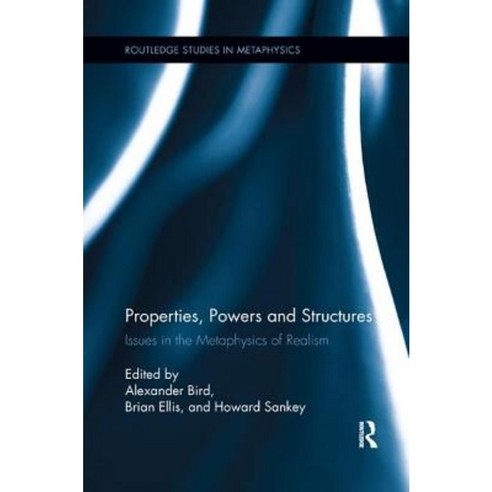 Properties Powers and Structures: Issues in the Metaphysics of Realism Paperback, Routledge