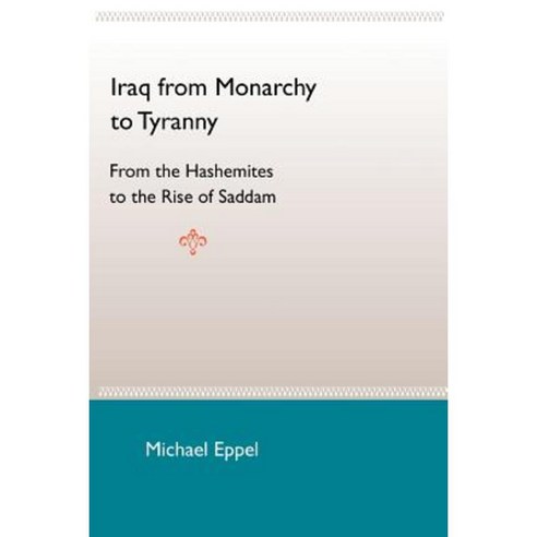 Iraq from Monarchy to Tyranny: From the Hashemites to the Rise of Saddam Paperback, University Press of Florida