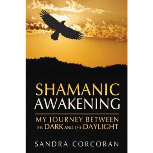 Shamanic Awakening: My Journey Between the Dark and the Daylight Paperback, Bear & Company