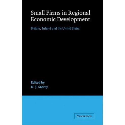 Small Firms in Regional Economic Development:"Britain Ireland and the United States", Cambridge University Press