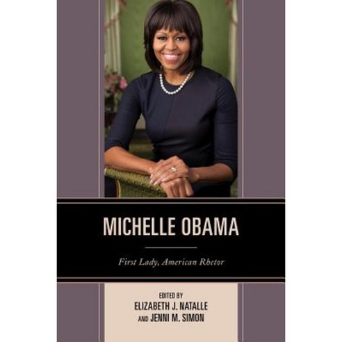 Michelle Obama: First Lady American Rhetor Paperback, Lexington Books