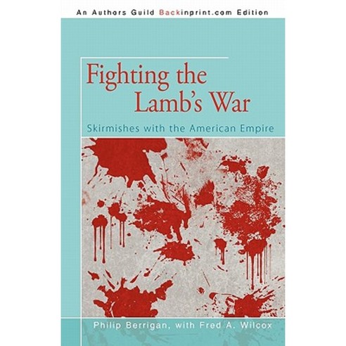 Fighting the Lamb''s War: Skirmishes with the American Empire Paperback, iUniverse