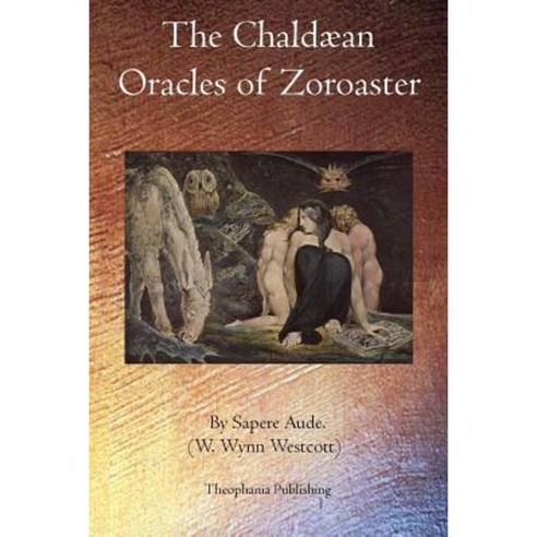 The Chaldaean Oracles of Zoroaster Paperback, Theophania Publishing