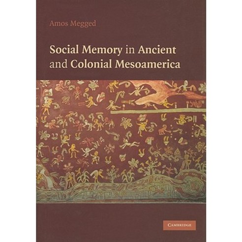 Social Memory in Ancient and Colonial Mesoamerica Hardcover, Cambridge University Press