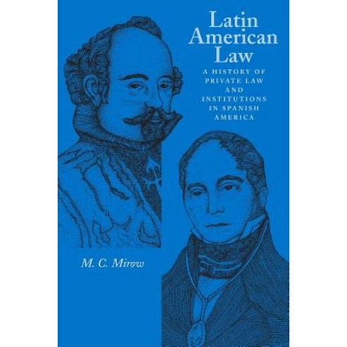 Latin American Law: A History of Private Law and Institutions in Spanish America Paperback, University of Texas Press
