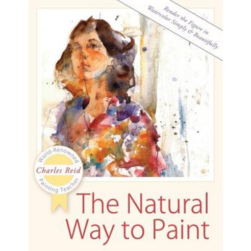 The Natural Way to Paint: Rendering the Figure in Watercolor Simply and Beautifully Paperback, Echo Point Books & Media