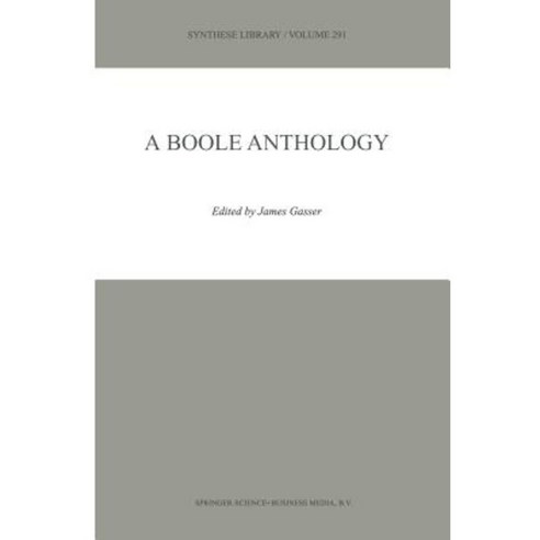 A Boole Anthology: Recent and Classical Studies in the Logic of George Boole Paperback, Springer