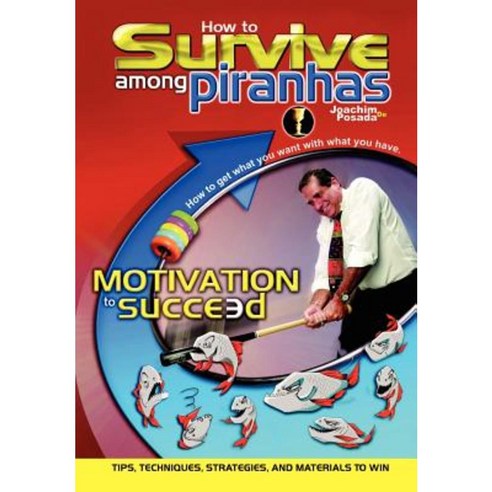 How to Survive Among Piranhas: Tips Techniques Strategies and Materials to Win Hardcover, 1st Book Library