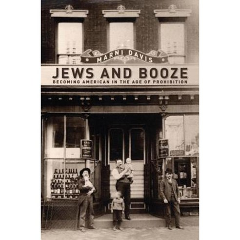 Jews and Booze: Becoming American in the Age of Prohibition Hardcover, New York University Press