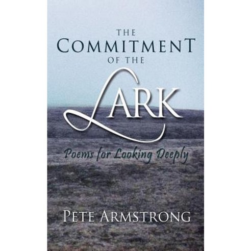 The Commitment of the Lark: Poems for Looking Deeply Paperback, Spiderwize