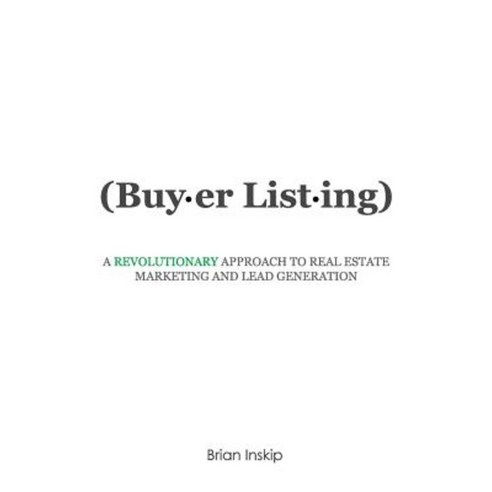 Buyer Listing: A Revolutionary Approach to Real Estate Marketing and Lead Generation Paperback, Creative Force Press