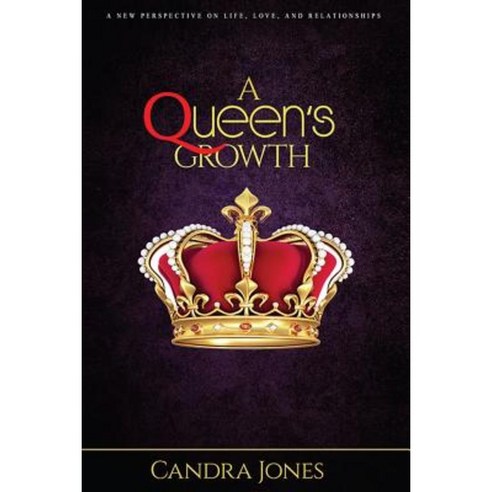 A Queens Growth: A New Perspective on Life Love and Relationships Paperback, Candra Jones Enterprises LLC