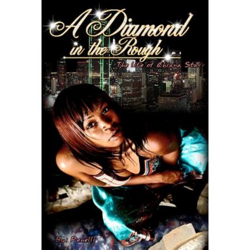 A Diamond in the Rough: The Life of Chiana Starr Paperback, Booksurge Publishing
