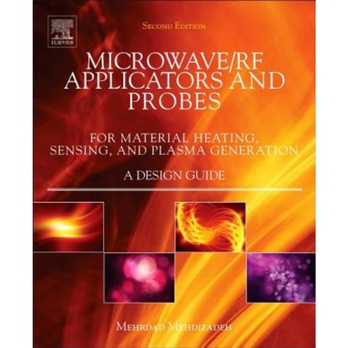 Microwave/RF Applicators and Probes: For Material Heating Sensing and Plasma Generation Hardcover, William Andrew