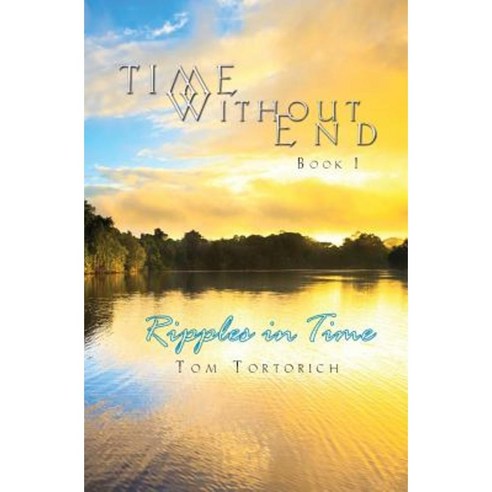 Time Without End: Book I: Ripples in Time Paperback, Green Effect Media