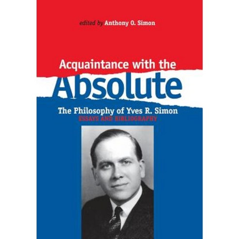 Acquaintance with the Absolute: The Philosophical Achievement of Yves R. Simon Hardcover, Fordham University Press
