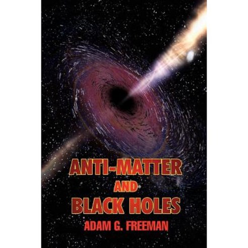 Anti-Matter and Black Holes Paperback, iUniverse