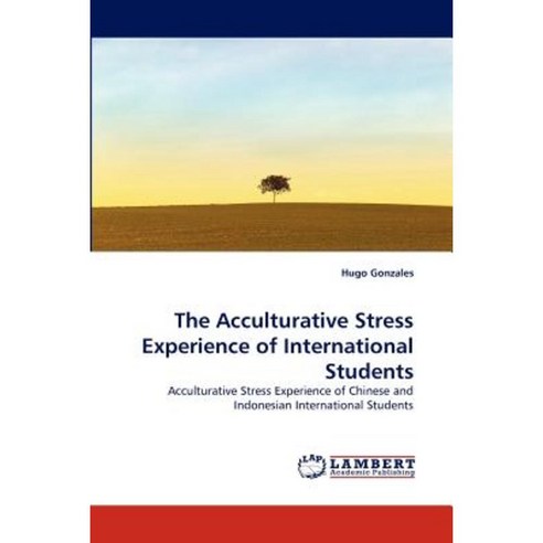 The Acculturative Stress Experience of International Students Paperback, LAP Lambert Academic Publishing