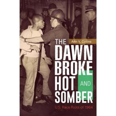 The Dawn Broke Hot and Somber: U.S. Race Riots of 1964 Hardcover, Praeger