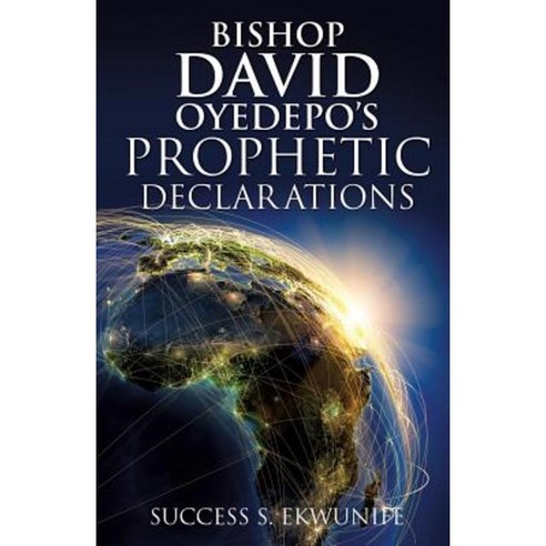 Bishop David Oyedepo''s Prophetic Declarations Paperback, Xulon Press