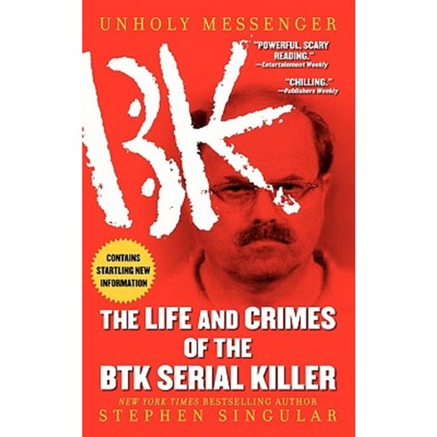 Unholy Messenger: The Life and Crimes of the Btk Serial Killer ...
