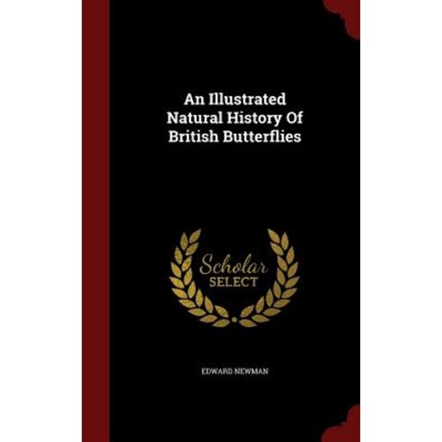 An Illustrated Natural History of British Butterflies Hardcover, Andesite Press
