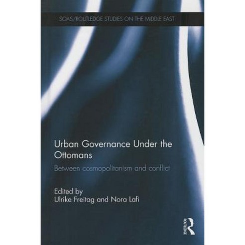 Urban Governance Under the Ottomans: Between Cosmopolitanism and Conflict Hardcover, Routledge