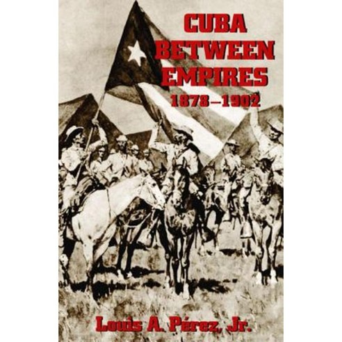 Cuba Between Empires 1878-1902 Paperback, University of Pittsburgh Press