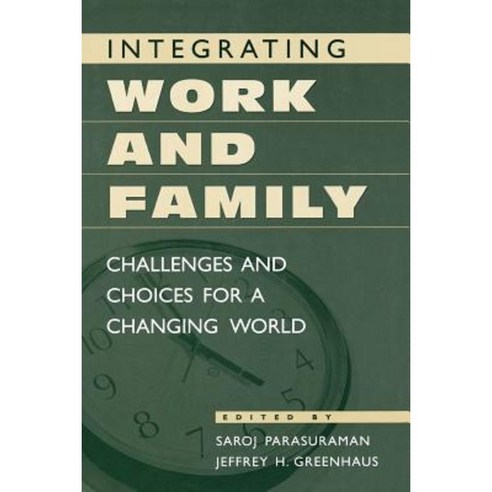 Integrating Work and Family: Challenges and Choices for a Changing World Paperback, Praeger Publishers