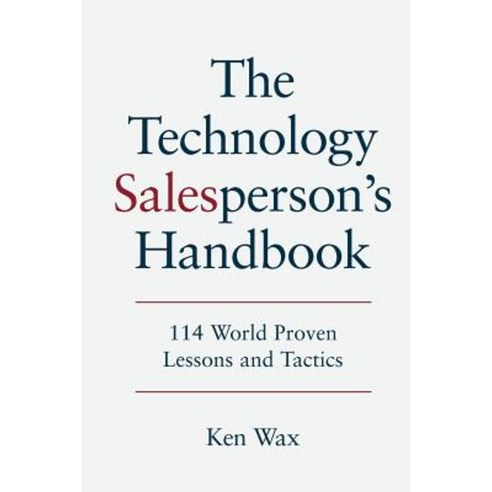 The Technology Salesperson''s Handbook: 114 World Proven Lessons and Tactics Paperback, Ken Wax