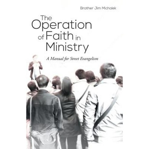 The Operation of Faith in Ministry: A Manual for Street Evangelism Paperback, WestBow Press