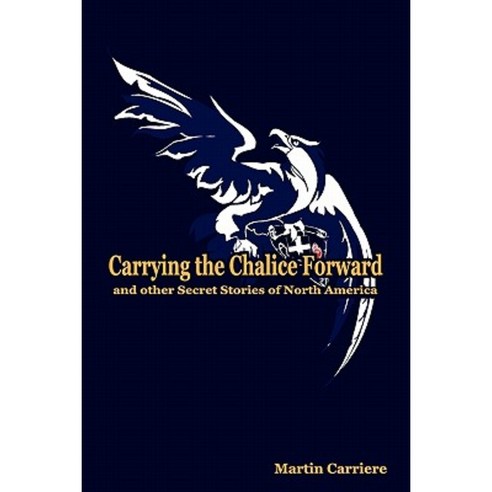 Carrying the Chalice Forward and Other Secret Stories of North America Paperback, Saint Clair Publications