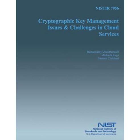 Nistir 7956 Cryptographic Key Management Issues and Key Challenges in Cloud Service Paperback, Createspace