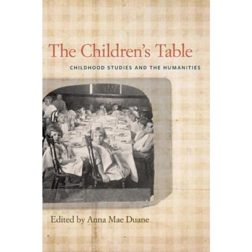 The Children''s Table: Childhood Studies and the Humanities Hardcover, University of Georgia Press