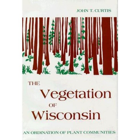 The Vegetation of Wisconsin: An Ordination of Plant Communities Hardcover, University of Wisconsin Press