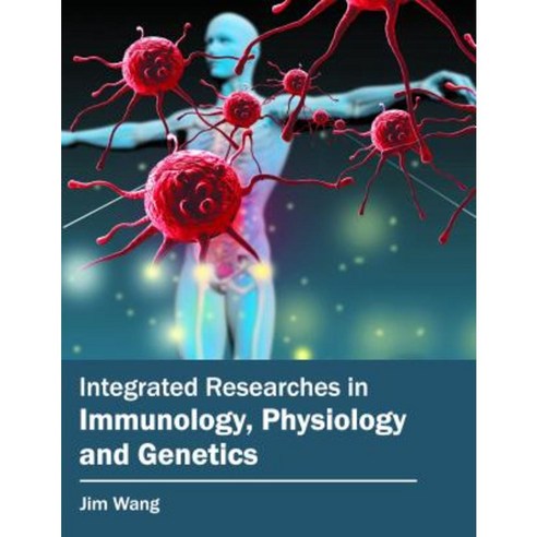 Integrated Researches in Immunology Physiology and Genetics Hardcover, Syrawood Publishing House