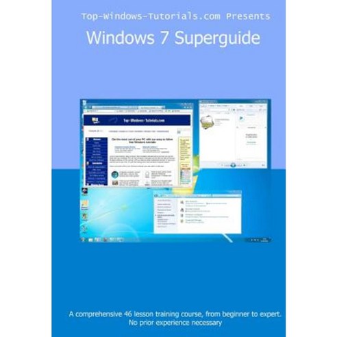 Windows 7 SuperGuide: Master Microsoft''s Newest Operating System Quickly and Easily Paperback, Createspace