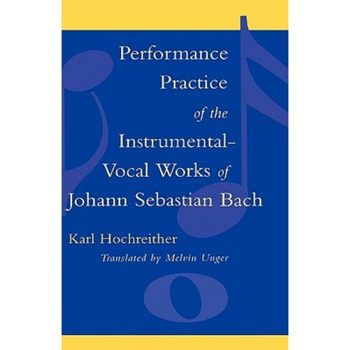 Performance Practice of the Instrumental-Vocal Works of Johann Sebastian Bach Hardcover, Scarecrow Press