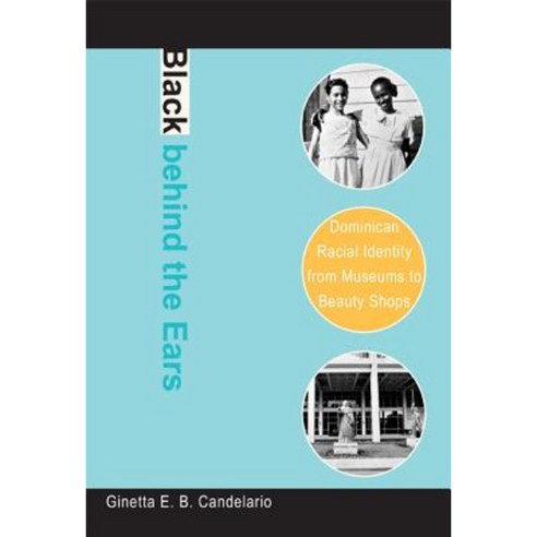 Black Behind the Ears: Dominican Racial Identity from Museums to Beauty Shops Paperback, Duke University Press