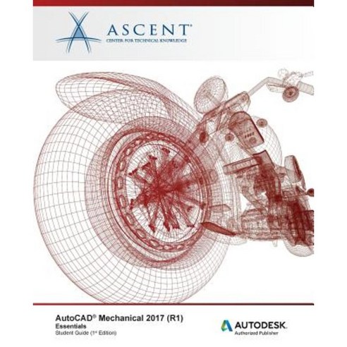 AutoCAD Mechanical 2017 (R1): Essentials: Autodesk Authorized Publisher Paperback, Ascent, Center for Technical Knowledge