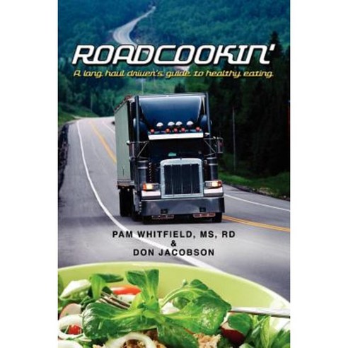 Roadcookin'': A Long Haul Driver''s Guide to Healthy Eating Paperback, Booksurge Publishing